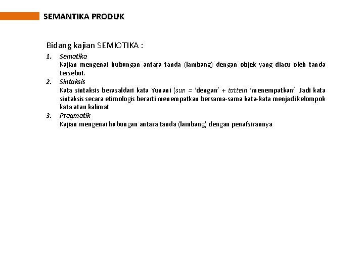 SEMANTIKA PRODUK Bidang kajian SEMIOTIKA : 1. 2. 3. Sematika Kajian mengenai hubungan antara