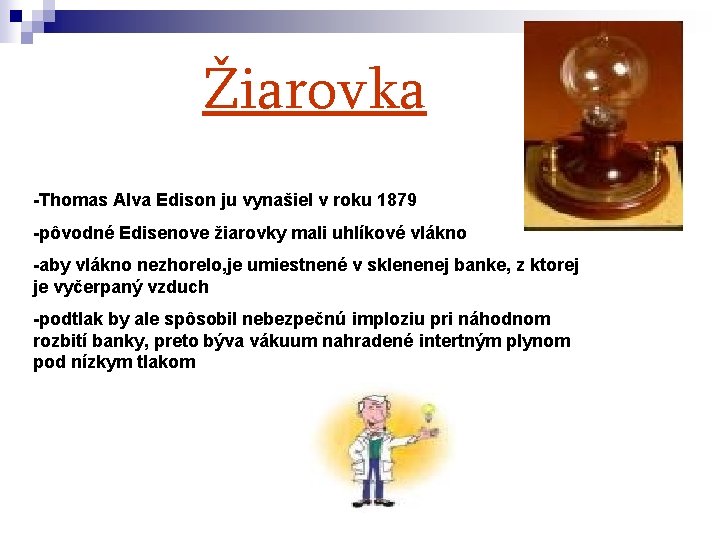 Žiarovka -Thomas Alva Edison ju vynašiel v roku 1879 -pôvodné Edisenove žiarovky mali uhlíkové