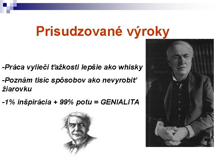 Prisudzované výroky -Práca vylieči ťažkosti lepšie ako whisky -Poznám tisíc spôsobov ako nevyrobiť žiarovku