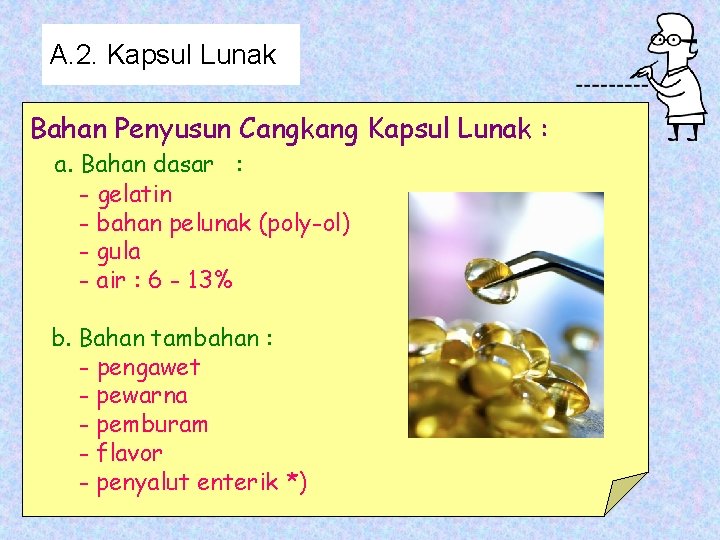 A. 2. Kapsul Lunak Bahan Penyusun Cangkang Kapsul Lunak : a. Bahan dasar :