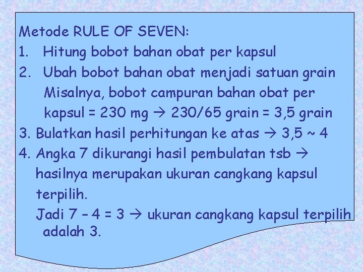Metode RULE OF SEVEN: 1. Hitung bobot bahan obat per kapsul 2. Ubah bobot