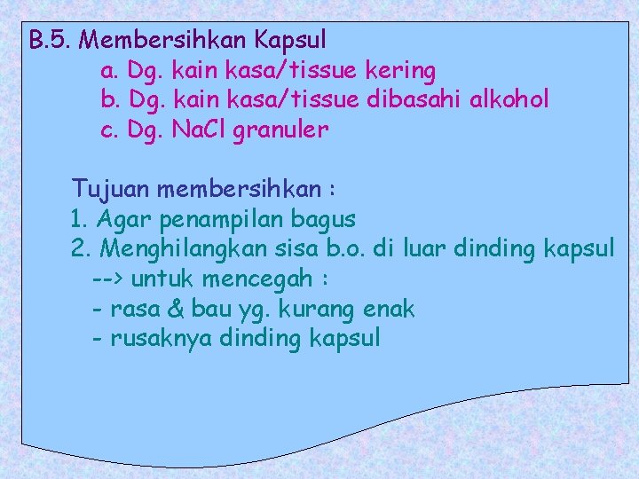 B. 5. Membersihkan Kapsul a. Dg. kain kasa/tissue kering b. Dg. kain kasa/tissue dibasahi