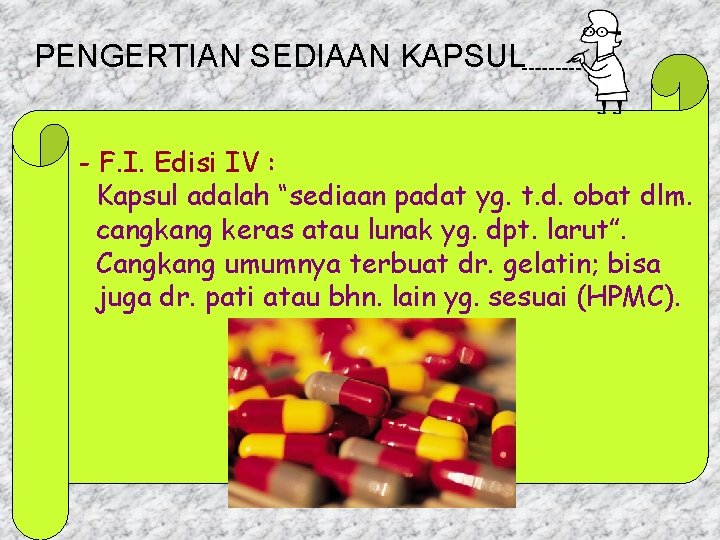 PENGERTIAN SEDIAAN KAPSUL - F. I. Edisi IV : Kapsul adalah “sediaan padat yg.