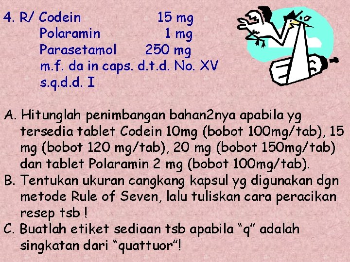 4. R/ Codein 15 mg Polaramin 1 mg Parasetamol 250 mg m. f. da