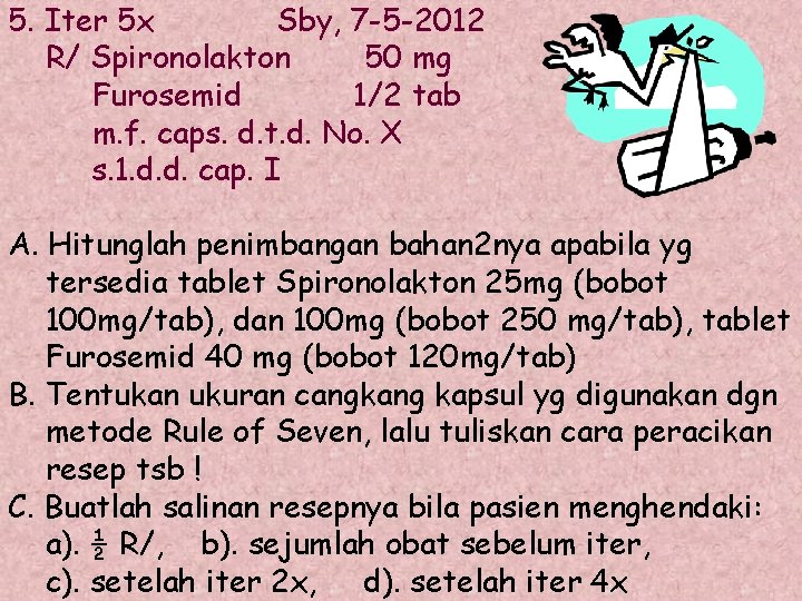 5. Iter 5 x Sby, 7 -5 -2012 R/ Spironolakton 50 mg Furosemid 1/2