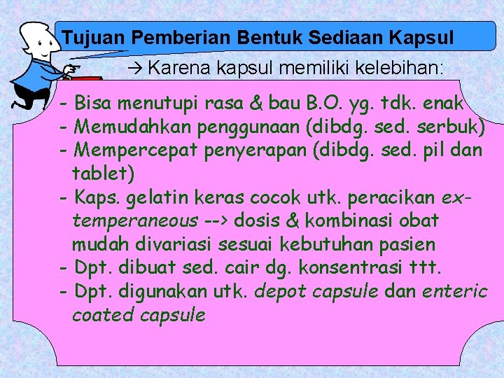 Tujuan Pemberian Bentuk Sediaan Kapsul Karena kapsul memiliki kelebihan: - Bisa menutupi rasa &