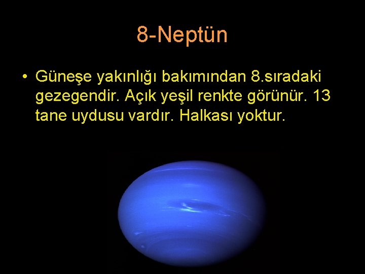 8 -Neptün • Güneşe yakınlığı bakımından 8. sıradaki gezegendir. Açık yeşil renkte görünür. 13