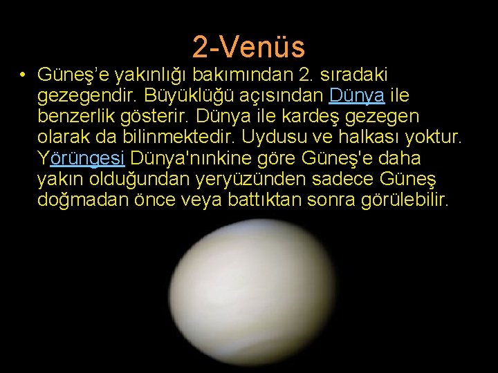 2 -Venüs • Güneş’e yakınlığı bakımından 2. sıradaki gezegendir. Büyüklüğü açısından Dünya ile benzerlik