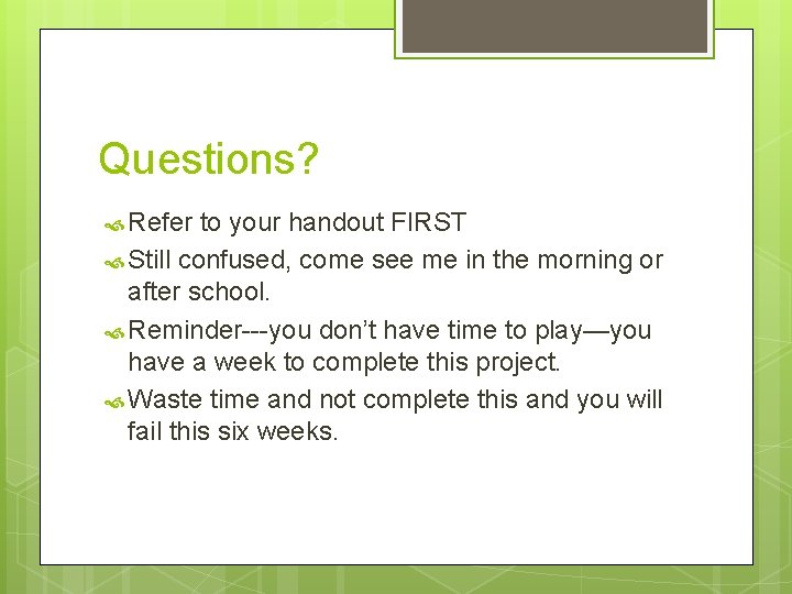 Questions? Refer to your handout FIRST Still confused, come see me in the morning