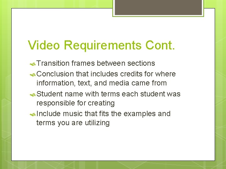 Video Requirements Cont. Transition frames between sections Conclusion that includes credits for where information,