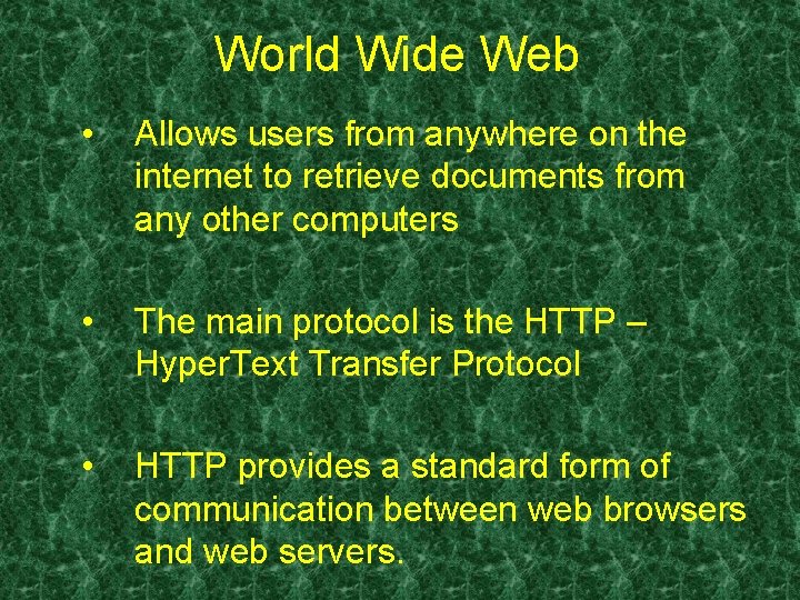World Wide Web • Allows users from anywhere on the internet to retrieve documents