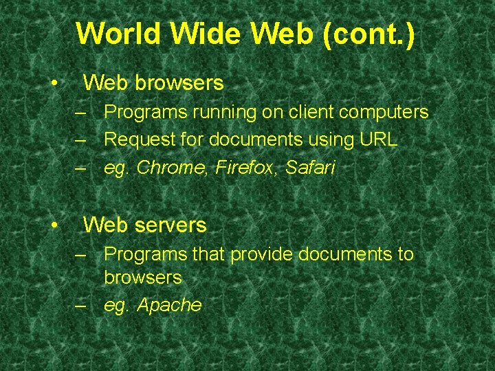 World Wide Web (cont. ) • Web browsers – Programs running on client computers