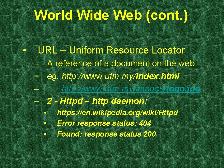 World Wide Web (cont. ) • URL – Uniform Resource Locator – A reference