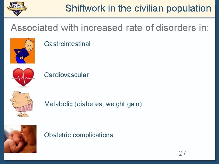 Shiftwork in the civilian population Associated with increased rate of disorders in: Gastrointestinal Cardiovascular