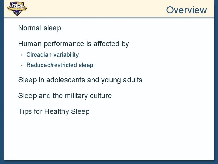 Overview Normal sleep Human performance is affected by • Circadian variability • Reduced/restricted sleep
