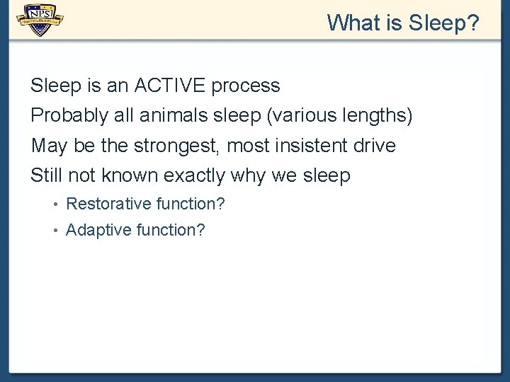 What is Sleep? Sleep is an ACTIVE process Probably all animals sleep (various lengths)