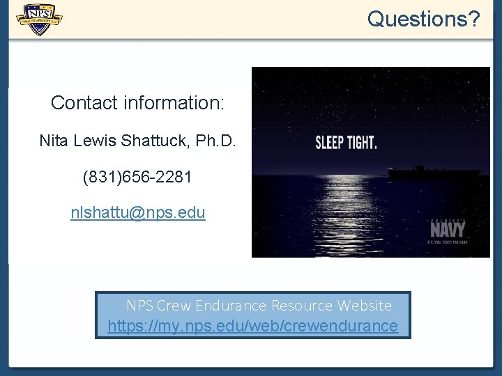 Questions? Contact information: Nita Lewis Shattuck, Ph. D. (831)656 -2281 nlshattu@nps. edu NPS Crew