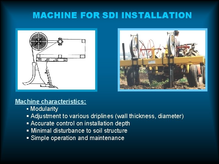 MACHINE FOR SDI INSTALLATION Machine characteristics: § Modularity § Adjustment to various driplines (wall MACHINE FOR SDI INSTALLATION Machine characteristics: § Modularity § Adjustment to various driplines (wall