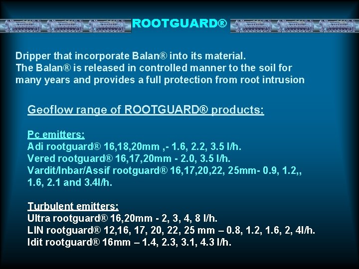 ROOTGUARD® Dripper that incorporate Balan® into its material. The Balan® is released in controlled ROOTGUARD® Dripper that incorporate Balan® into its material. The Balan® is released in controlled