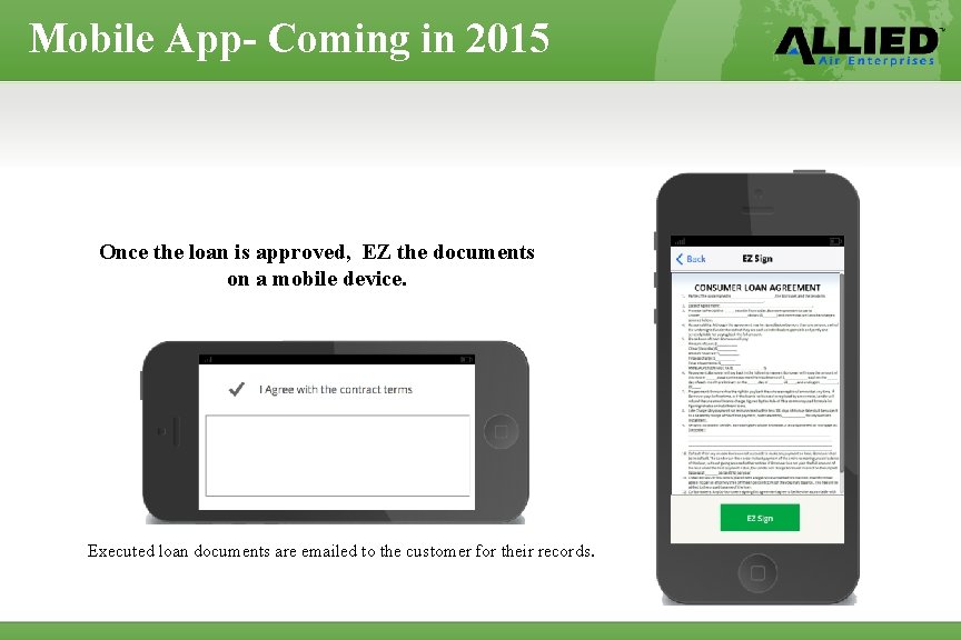 Mobile App- Coming in 2015 Once the loan is approved, EZ the documents on