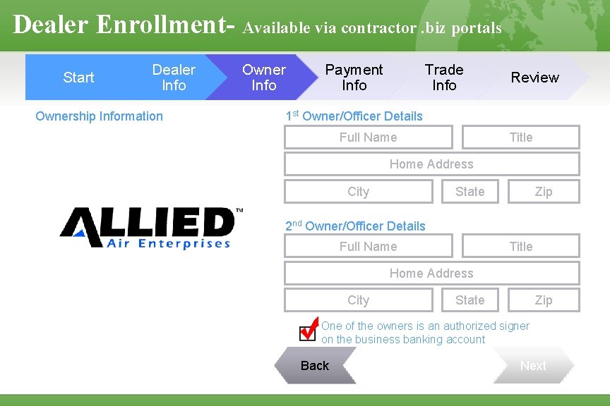 Dealer Enrollment- Available via contractor. biz portals Start Dealer Info Ownership Information Owner Info