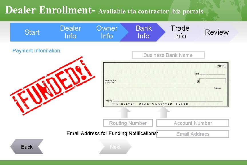 Dealer Enrollment- Available via contractor. biz portals Start Dealer Info Owner Info Payment Information