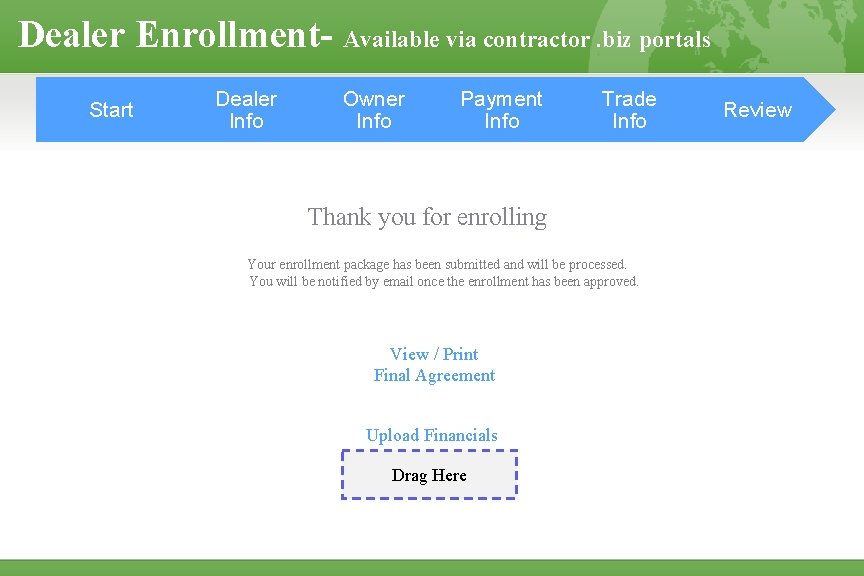 Dealer Enrollment- Available via contractor. biz portals Start Dealer Info Owner Info Payment Info