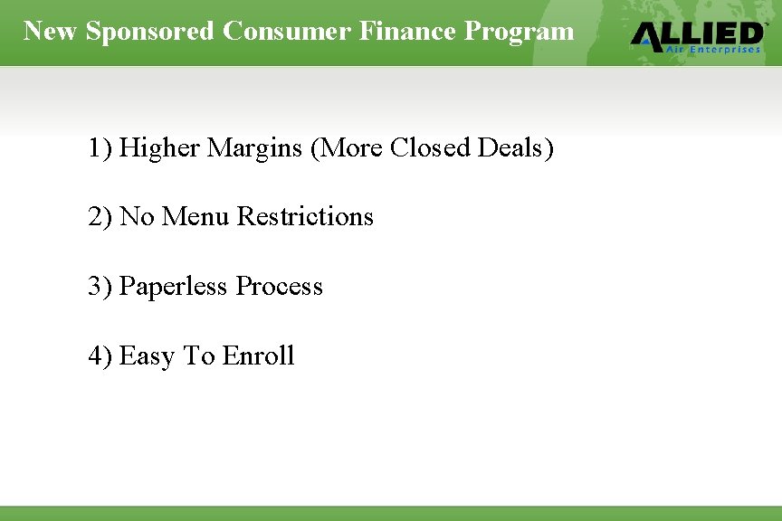 New Sponsored Consumer Finance Program 1) Higher Margins (More Closed Deals) 2) No Menu