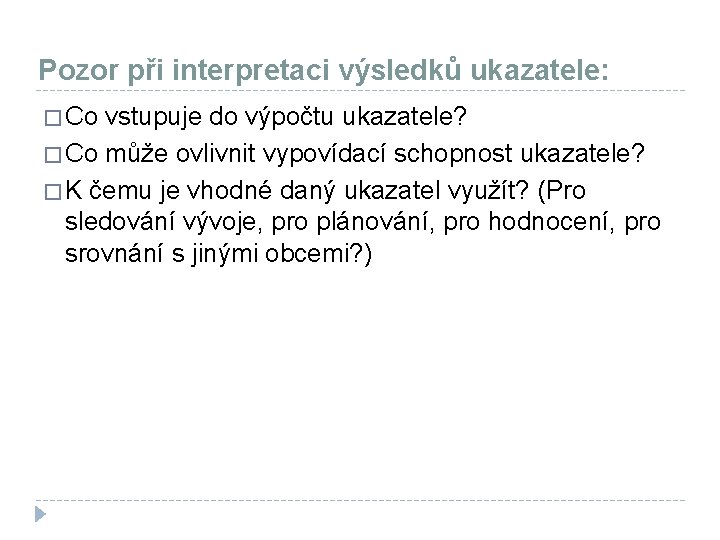 Pozor při interpretaci výsledků ukazatele: � Co vstupuje do výpočtu ukazatele? � Co může