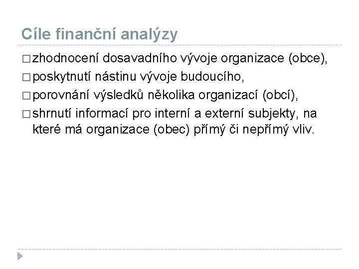 Cíle finanční analýzy � zhodnocení dosavadního vývoje organizace (obce), � poskytnutí nástinu vývoje budoucího,