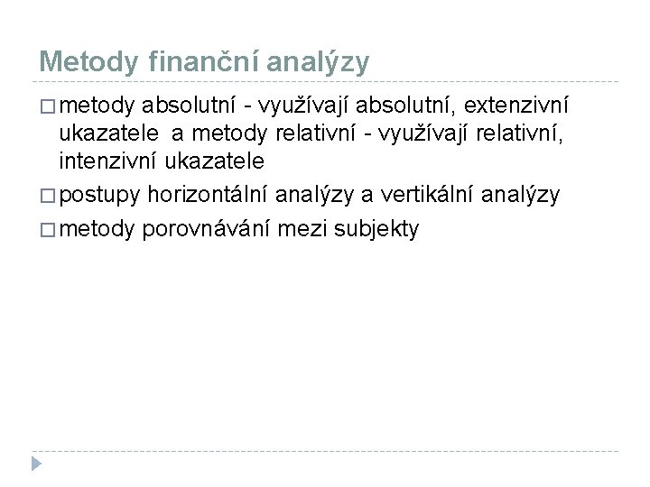 Metody finanční analýzy � metody absolutní - využívají absolutní, extenzivní ukazatele a metody relativní