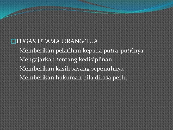 �TUGAS UTAMA ORANG TUA - Memberikan pelatihan kepada putra-putrinya - Mengajarkan tentang kedisiplinan -