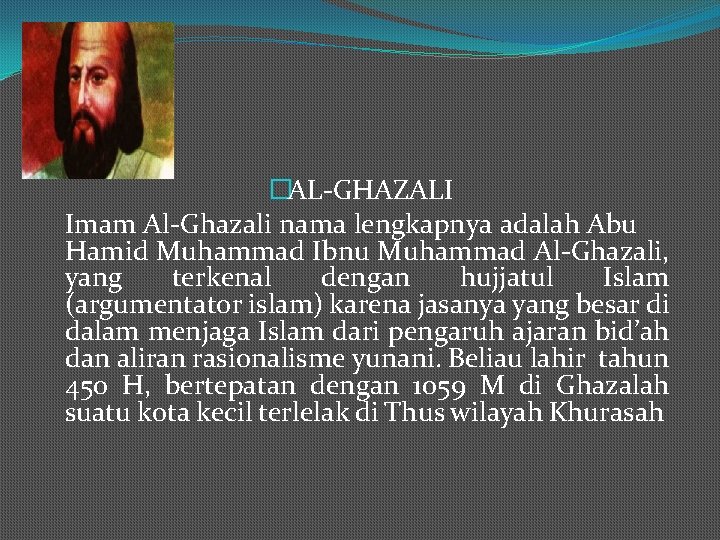 �AL-GHAZALI Imam Al-Ghazali nama lengkapnya adalah Abu Hamid Muhammad Ibnu Muhammad Al-Ghazali, yang terkenal