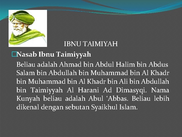 IBNU TAIMIYAH �Nasab Ibnu Taimiyyah Beliau adalah Ahmad bin Abdul Halim bin Abdus Salam