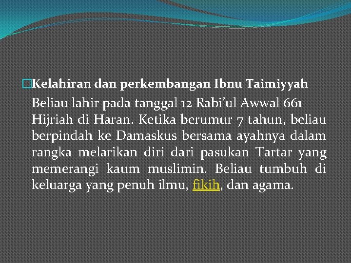 �Kelahiran dan perkembangan Ibnu Taimiyyah Beliau lahir pada tanggal 12 Rabi’ul Awwal 661 Hijriah
