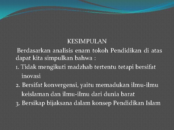 KESIMPULAN Berdasarkan analisis enam tokoh Pendidikan di atas dapat kita simpulkan bahwa : 1.