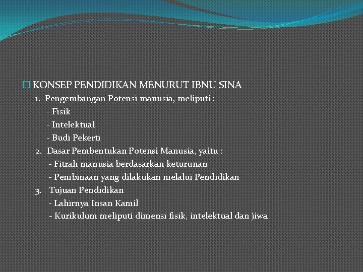 � KONSEP PENDIDIKAN MENURUT IBNU SINA 1. Pengembangan Potensi manusia, meliputi : - Fisik