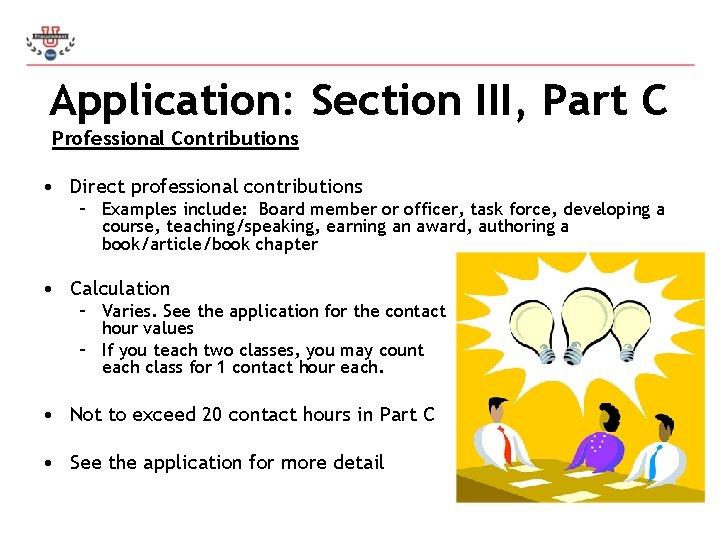 Application: Section III, Part C Professional Contributions • Direct professional contributions – Examples include: