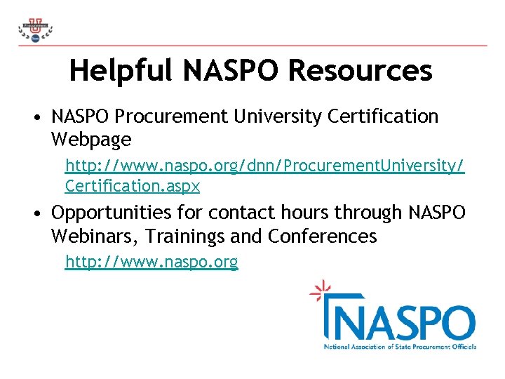 Helpful NASPO Resources • NASPO Procurement University Certification Webpage http: //www. naspo. org/dnn/Procurement. University/