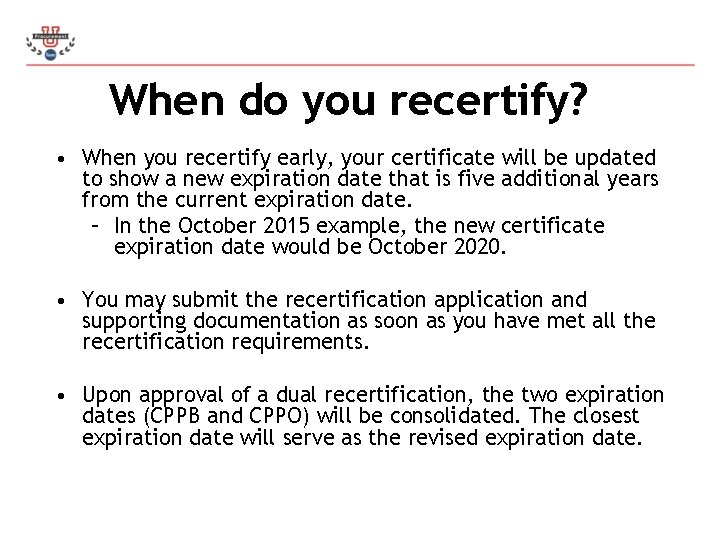 When do you recertify? • When you recertify early, your certificate will be updated