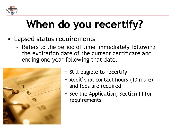 When do you recertify? • Lapsed status requirements – Refers to the period of