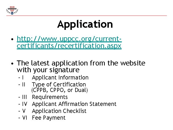 Application • http: //www. uppcc. org/currentcertificants/recertification. aspx • The latest application from the website