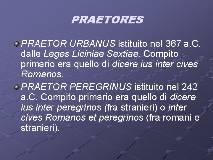 PRAETORES PRAETOR URBANUS istituito nel 367 a. C. dalle Leges Liciniae Sextiae. Compito primario