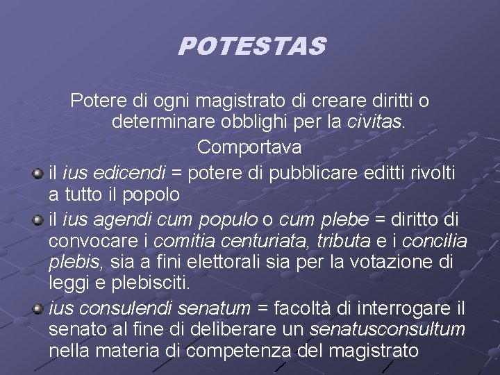 POTESTAS Potere di ogni magistrato di creare diritti o determinare obblighi per la civitas.
