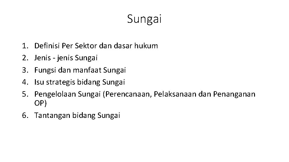 Sungai 1. 2. 3. 4. 5. Definisi Per Sektor dan dasar hukum Jenis -