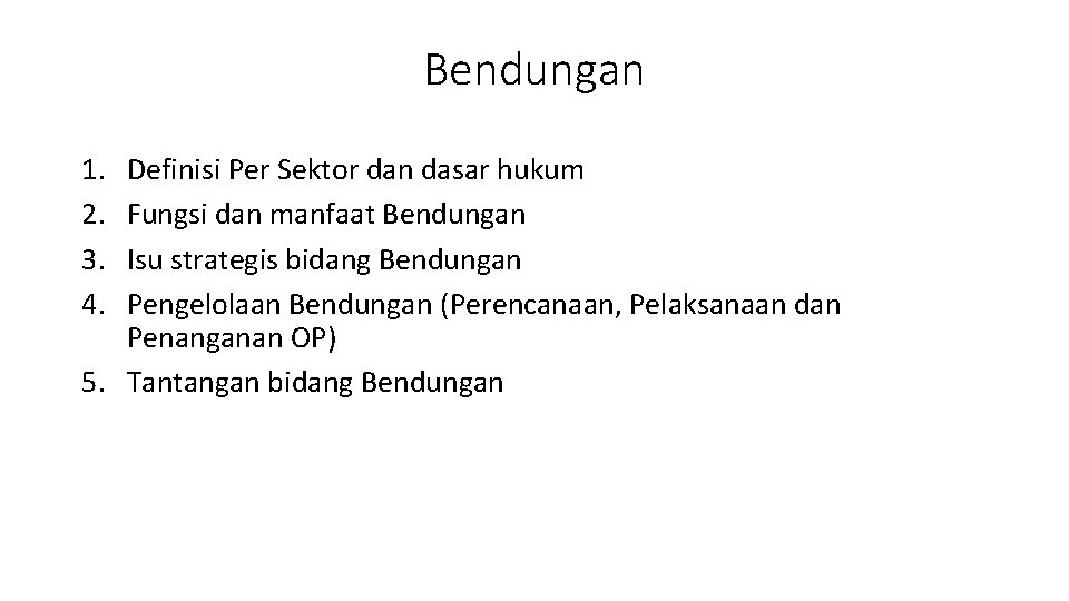 Bendungan 1. 2. 3. 4. Definisi Per Sektor dan dasar hukum Fungsi dan manfaat