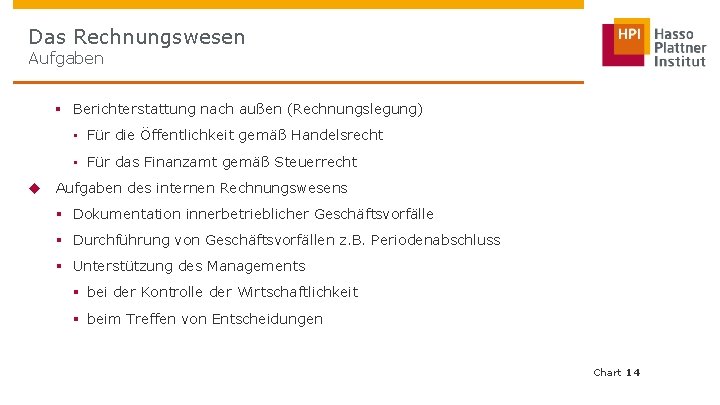 Das Rechnungswesen Aufgaben § Berichterstattung nach außen (Rechnungslegung) • Für die Öffentlichkeit gemäß Handelsrecht