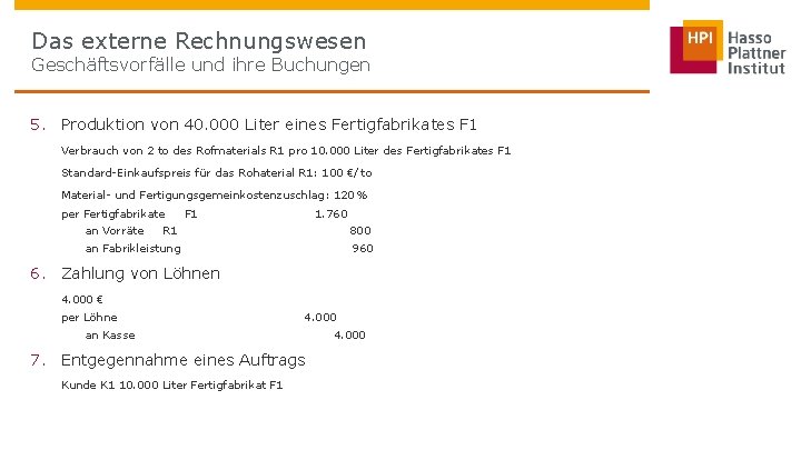 Das externe Rechnungswesen Geschäftsvorfälle und ihre Buchungen 5. Produktion von 40. 000 Liter eines