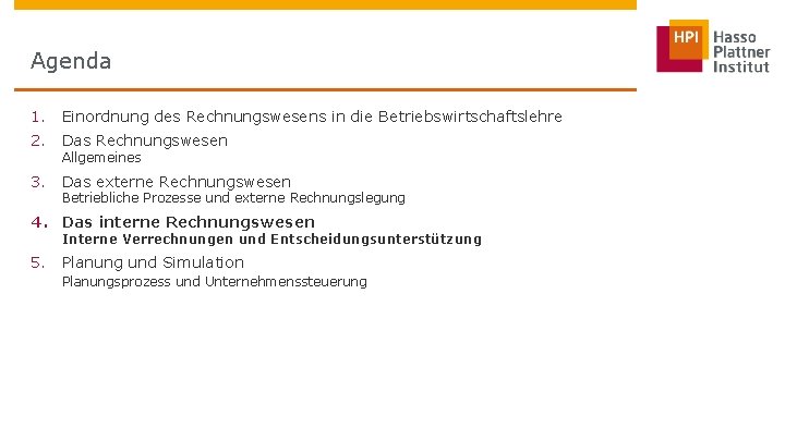 Agenda 1. Einordnung des Rechnungswesens in die Betriebswirtschaftslehre 2. Das Rechnungswesen Allgemeines 3. Das