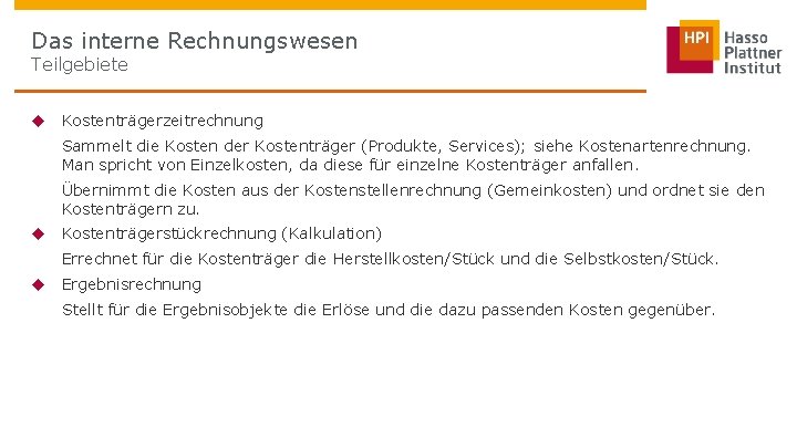 Das interne Rechnungswesen Teilgebiete u Kostenträgerzeitrechnung Sammelt die Kosten der Kostenträger (Produkte, Services); siehe